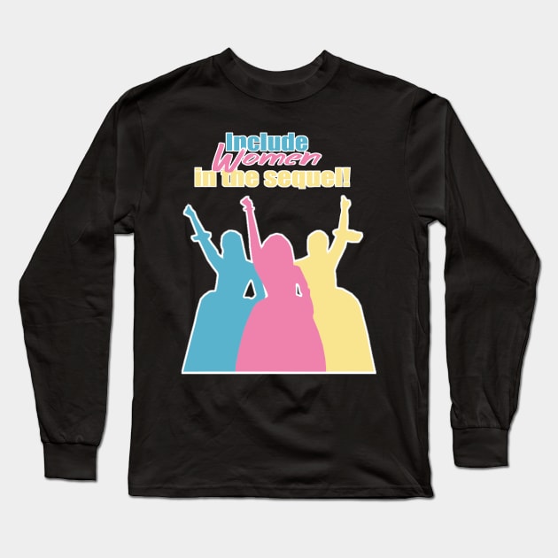 Include Women in the Sequel! Long Sleeve T-Shirt by Misscassiem